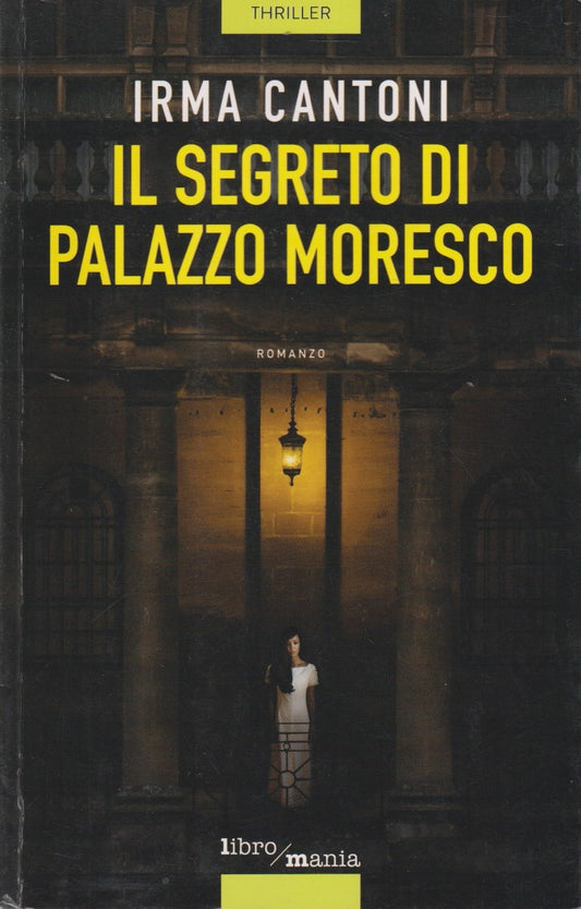Il segreto di palazzo Moresco - Irma Cantoni - Dea Libromania - JXS334