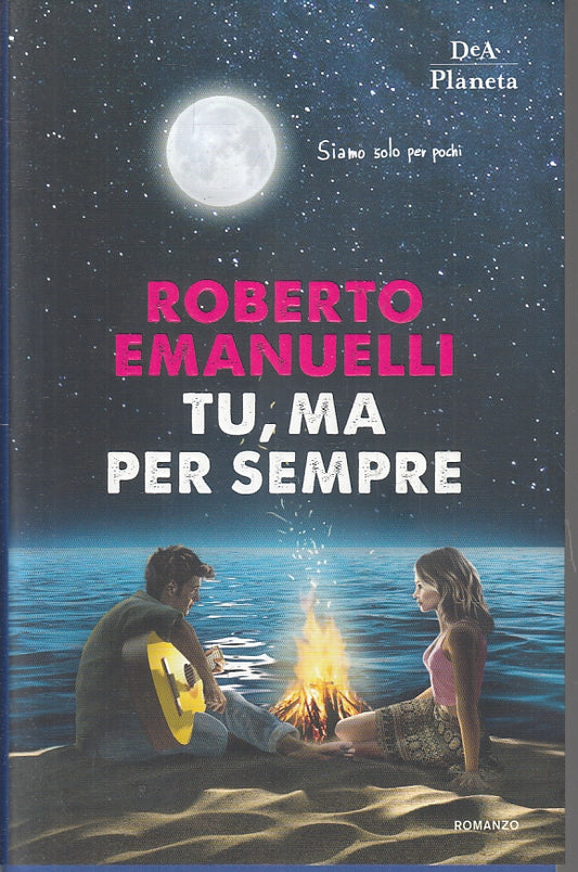 LN- TU MA PER SEMPRE - ROBERTO EMANUELLI - DeA PLANETA --- 2019 - BS - ZFS87