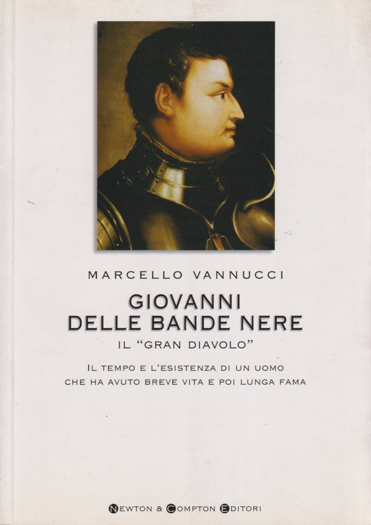 Giovanni delle bande nere "gran diavolo" - Vannucci - Newton - 1a ed. 2004 - XFS