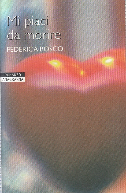 LN2- MI PIACI DA MORIRE - FEDERICA BOSCO - ANAGRAMMA - B - JXS220