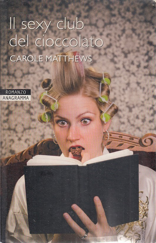IL SEXY CLUB DEL CIOCCOLATO - CAROLE MATTHEWS - NEWTON ANAGRAMMA - B- JXS39