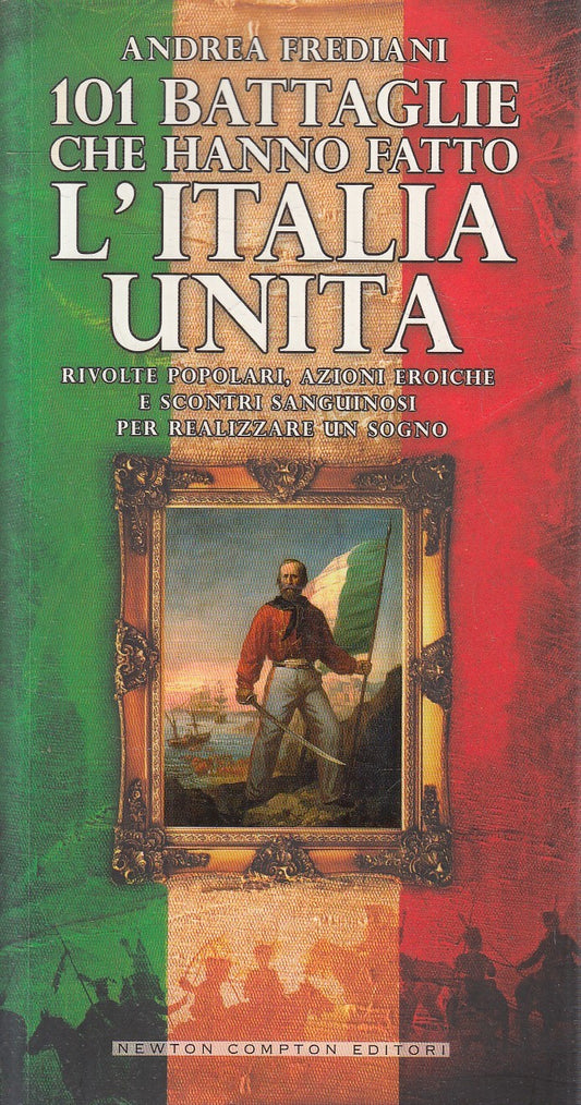 101 BATTAGLIE CHE HANNO FATTO L'ITALIA UNITA - FREDIANI - NEWTON- B- JXS266