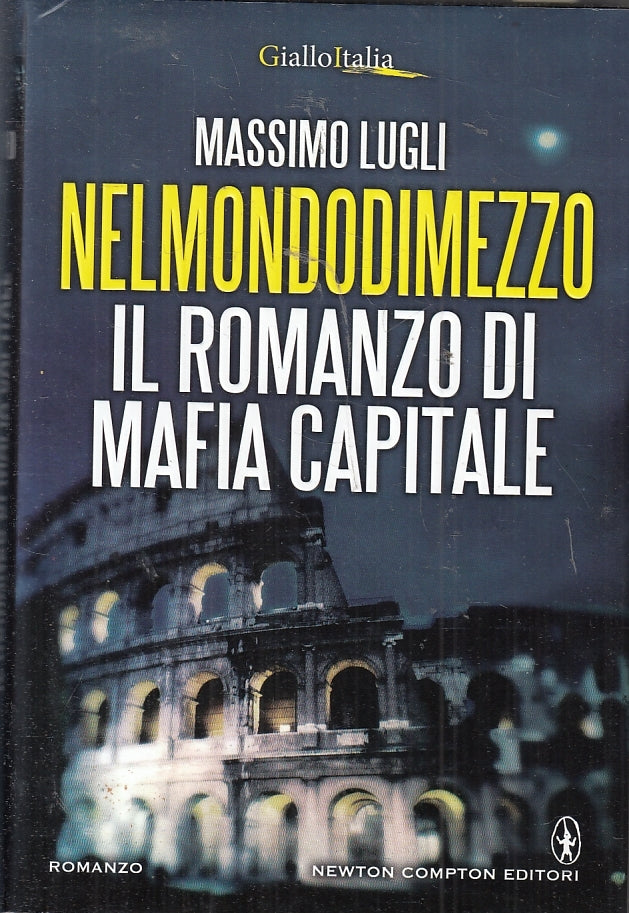 LN- NELMONDODIMEZZO ROMANZO DI MAFIA CAPITALE - LUGLI- NEWTON--- 2015- CS- ZFS95