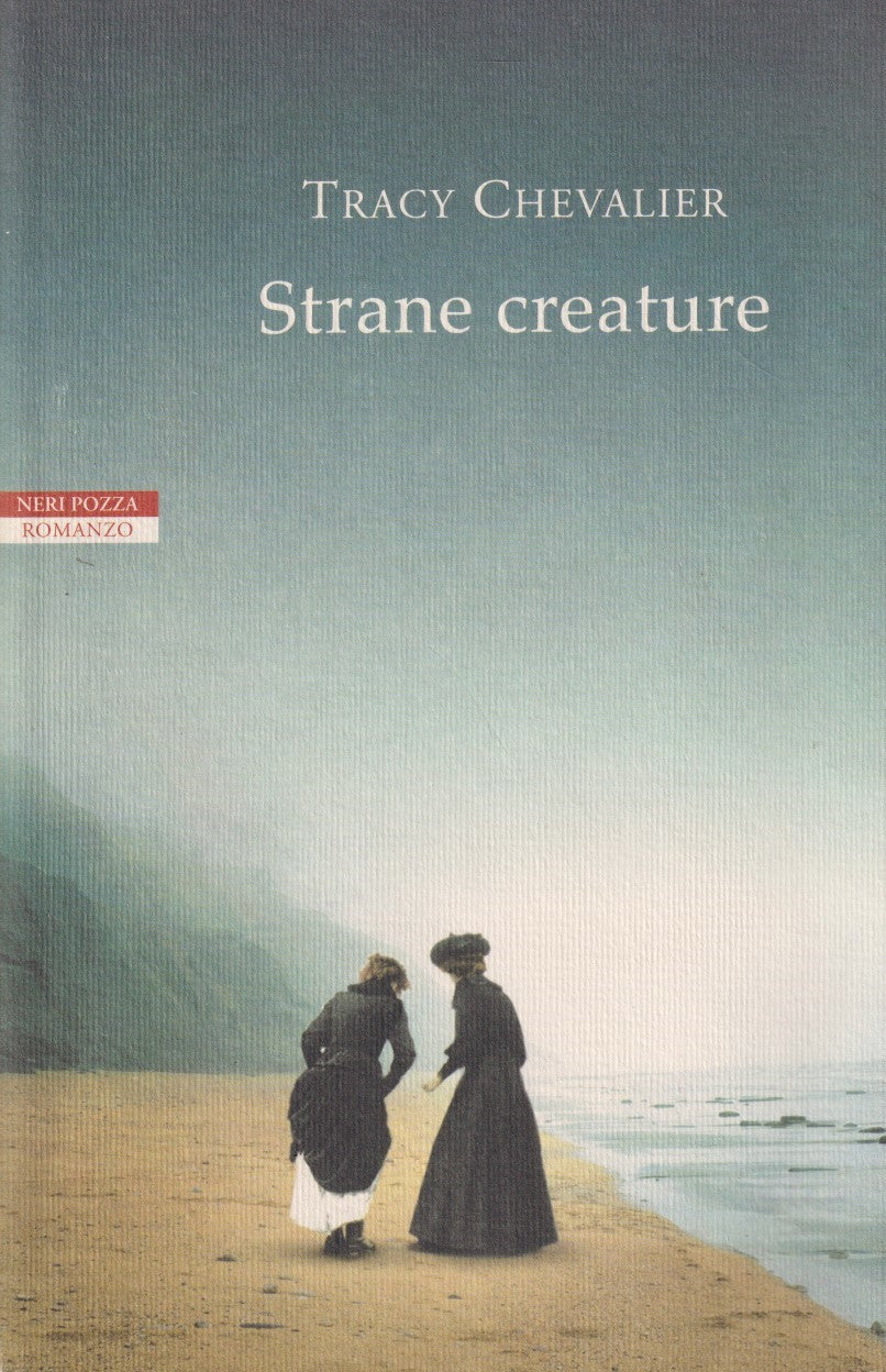 Strane creature - Tracy Chevalier - Neri Pozza Narratori delle tavole - JXS136