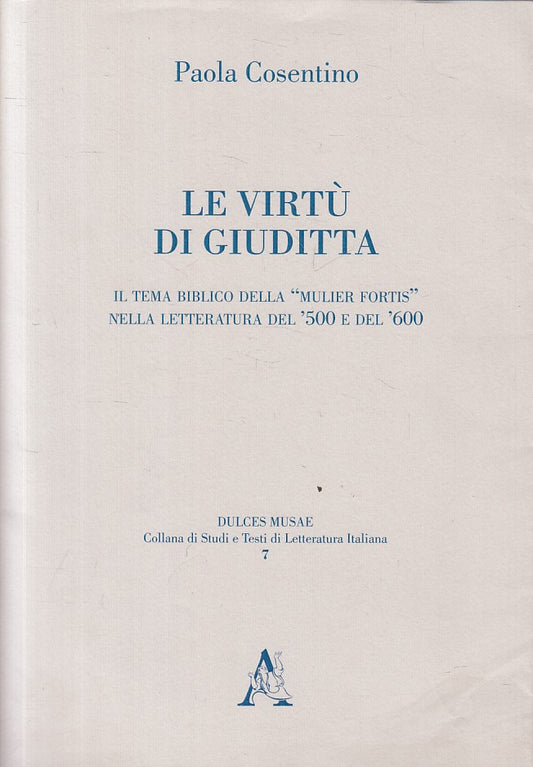 LS- LE VIRTU' DI GIUDITTA - COSENTINO - ARACNE -- 1a ED. - 2012 - BS - ZFS295