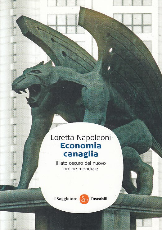 Economia Canaglia- Loretta Napoleoni- Saggiatore Saggi Tascabili- 1a ed.- YFS496