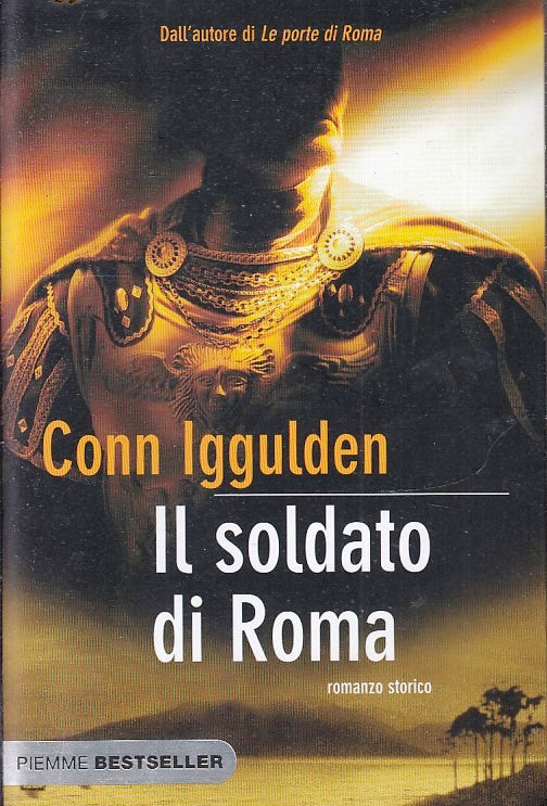 LN- IL SOLDATO DI ROMA - CONN IGGULDEN - PIEMME - BESTSELLER -- 2008 - B- YFS205