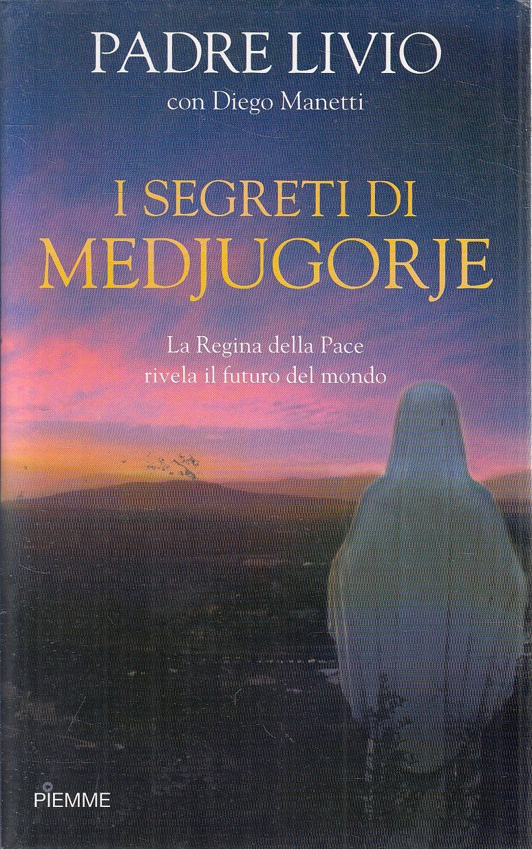 LS- I SEGRETI DI MEDJUGORJE - PADRE LIVIO MANETTI - PIEMME --- 2010 - BS- YFS670