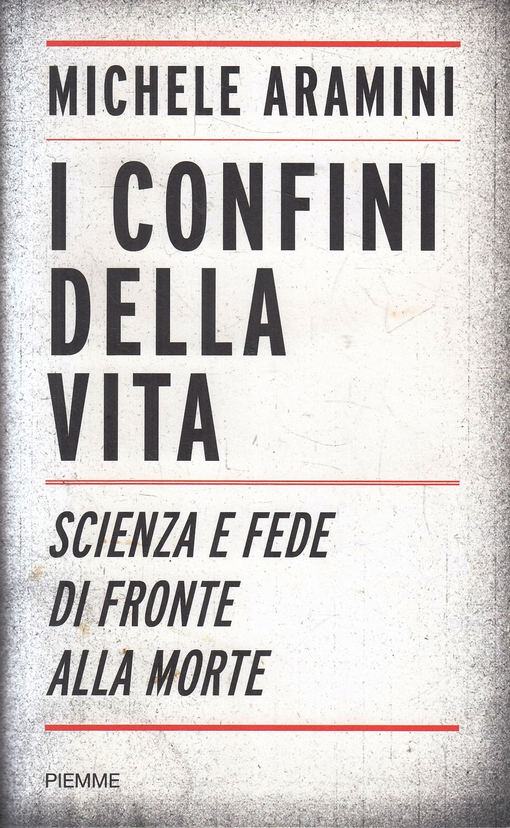 LZ- I CONFINI DELLA VITA SCIENZA - MICHELE ARAMINI - PIEMME --- 2009- BS- ZFS79