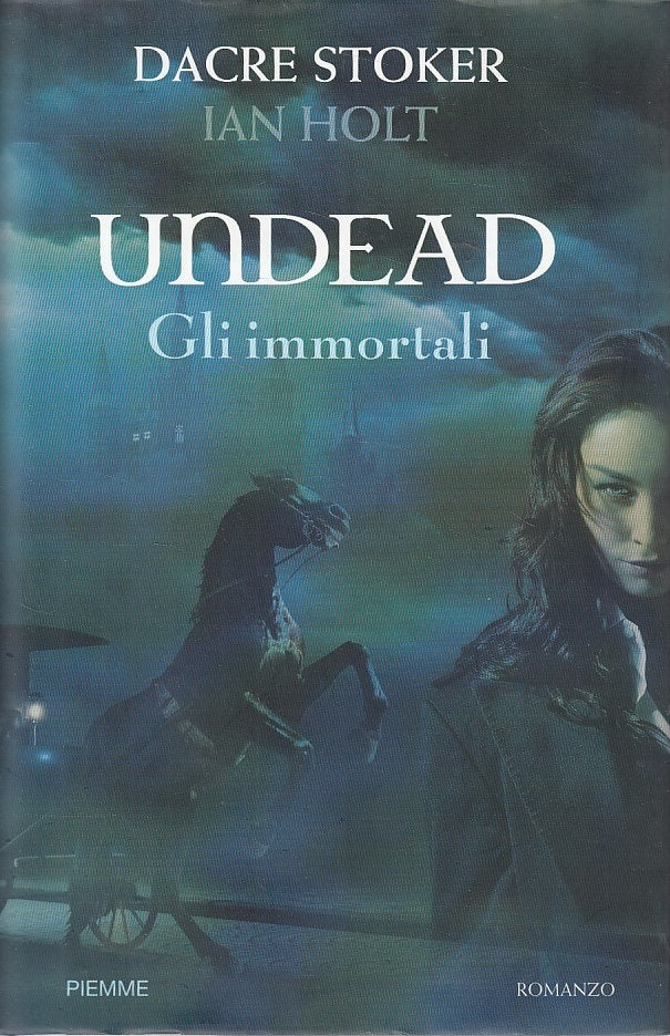 LN- UNDEAD GLI IMMORTALI - STOKER HOLT - PIEMME -- 1a ED. - 2009 - CS - ZDS225