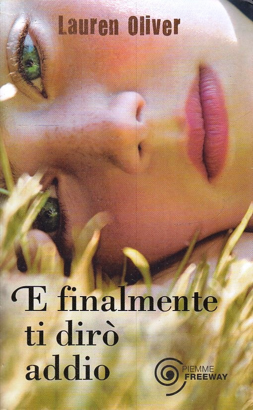 LN- E FINALMENTE TI DIRO' ADDIO- LAUREN OLIVER- PIEMME- FREEWAY-- 2010- B-ZFS187