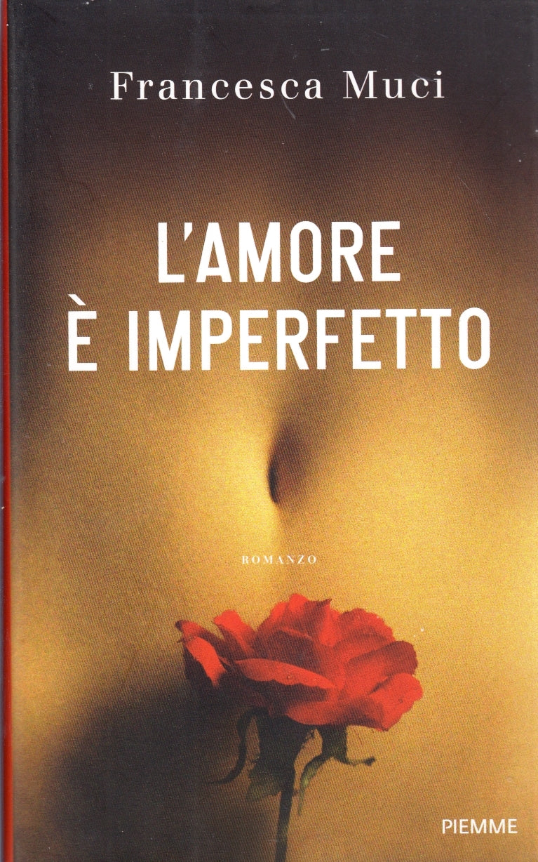 L'amore imperfetto - Francesca Muci - Piemme - 1a ed. - ZFS273