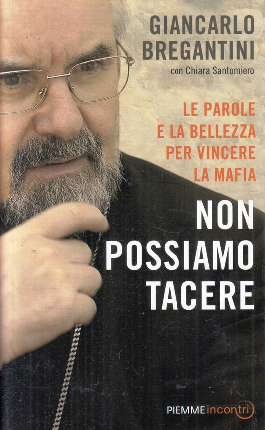 Non possiamo tacere mafia- Giancarlo Bregantini- Piemme Incontri- 1a ed.- ZFS105