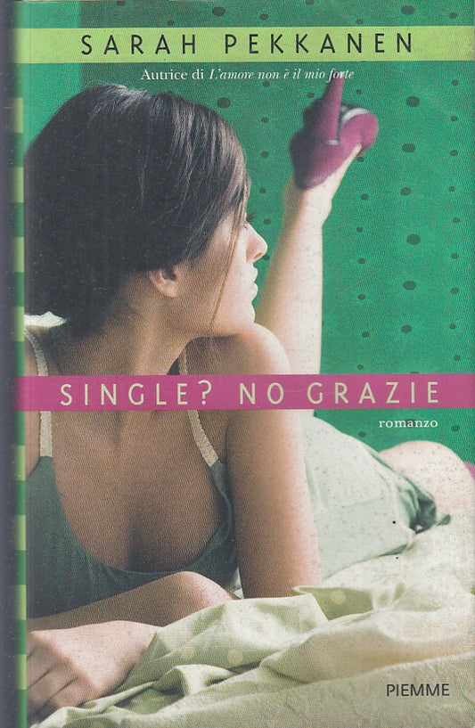 SINGLE? NO GRAZIE - SARAH PEKKANEN - PIEMME --- 2011 - BS - JXS1