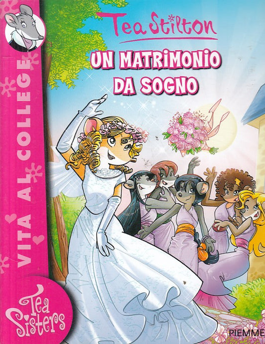 LB- TEA STILTON MATRIMONIO DA SOGNO -- PIEMME - VITA AL COLLEGE-- 2012 - B - RGZ
