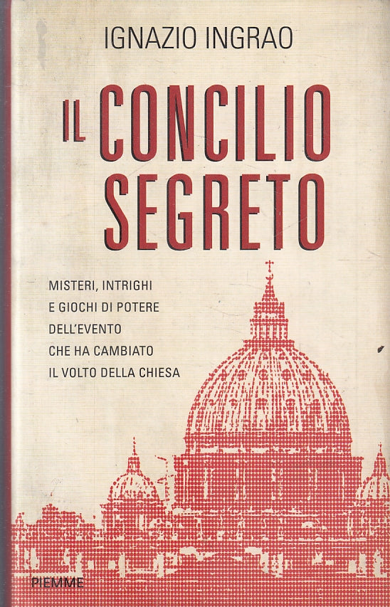 LN- IL CONCILIO SEGRETO - IGNAZIO INGRAO - PIEMME -- 1a ED. - 2013 - CS - ZFS206
