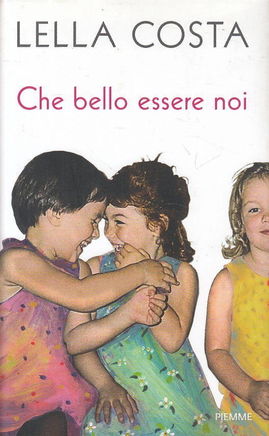 LN- CHE BELLO ESSERE NOI - LELLA COSTA - PIEMME -- 1a ED. - 2014 - CS - ZFS538