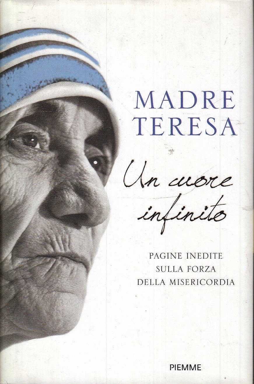 LD- UN CUORE INFINITO MISERICORDIA - MADRE TERESA - PIEMME --- 2016 - CS- YFS326