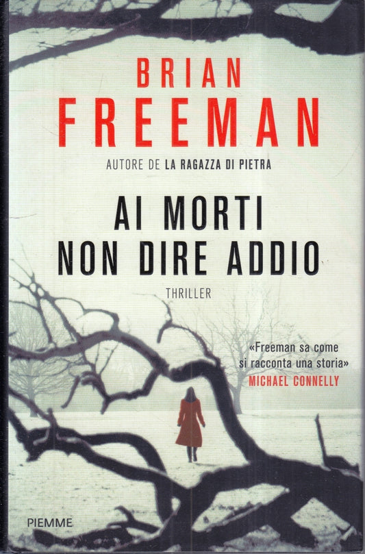 LG- AI MORTI NON DIRE ADDIO - BRIAN FREEMAN - PIEMME -- 1a ED. - 2016- CS- ZFS67