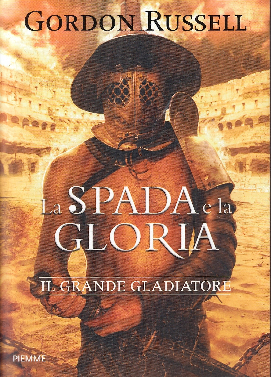 LN- LA SPADA E LA GLORIA GLADIATORE - GORDON RUSSELL - PIEMME--- 2016- B- YFS196