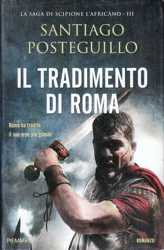 LN- IL TRADIMENTO DI ROMA - SANTIAGO POSTEGUILLO - PIEMME --- 2018 - CS- YFS214