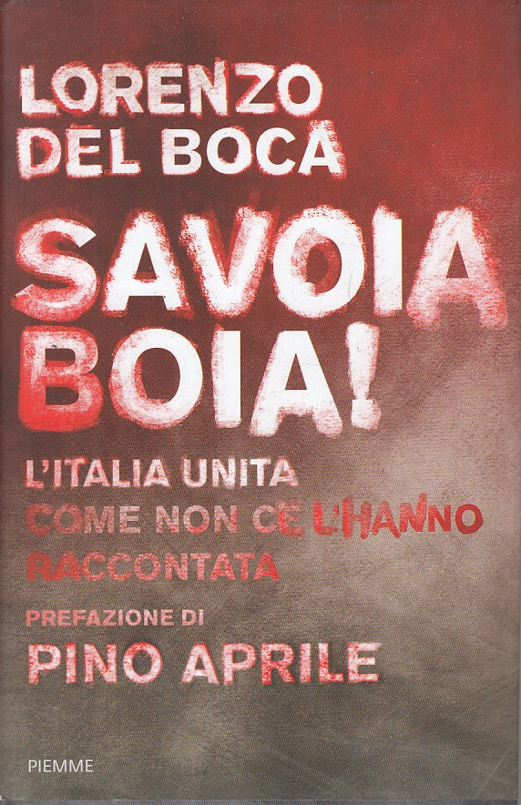 LS- SAVOIA BOIA! - LORENZO DEL BOCA - PIEMME -- 1a ED. - 2018 - CS - YFS431