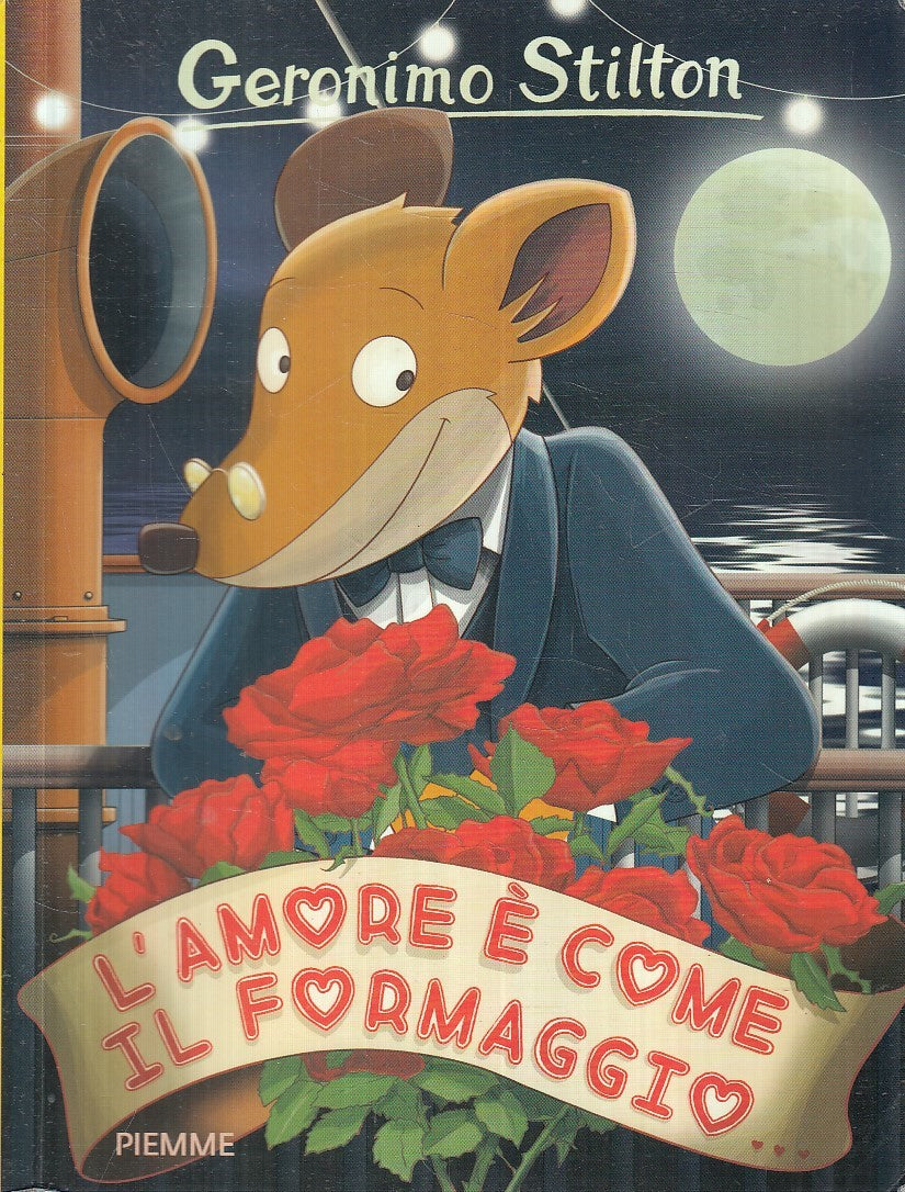 LN2- GERONIMO STILTON L'AMORE E' COME IL FORMAGGIO... - PIEMME - B - JXS254