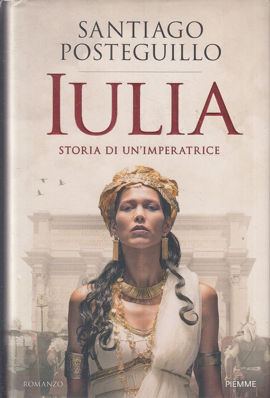 LN- IULIA STORIA DI UN'IMPERATRICE - POSTEGUILLO - PIEMME --- 2019 - CS - YFS193