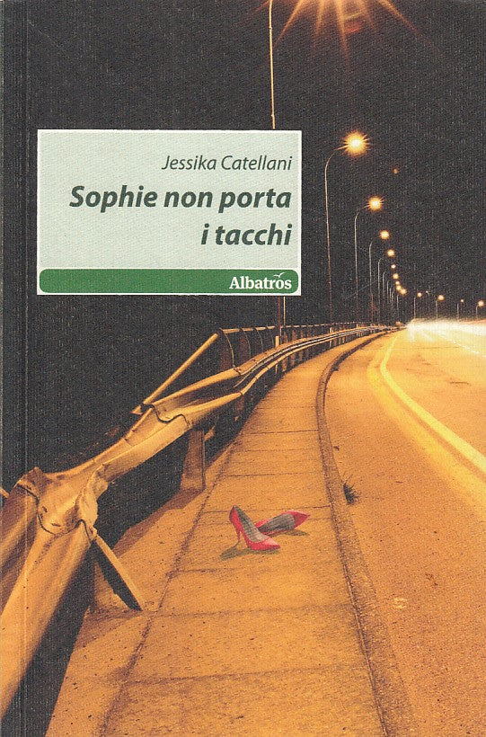 LN- SOPHIE NON PORTA I TACCHI- CATELLANI - ALBATROS -- 1a ED.- 2011 - B - YDS424