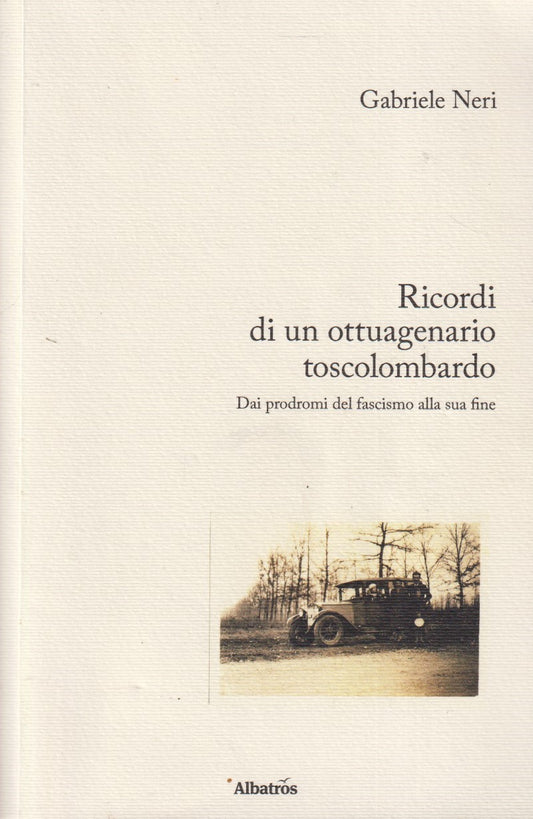 Ricordi di un ottuagenario toscolombardo - Neri - Albatros - 2016 - ZFS15