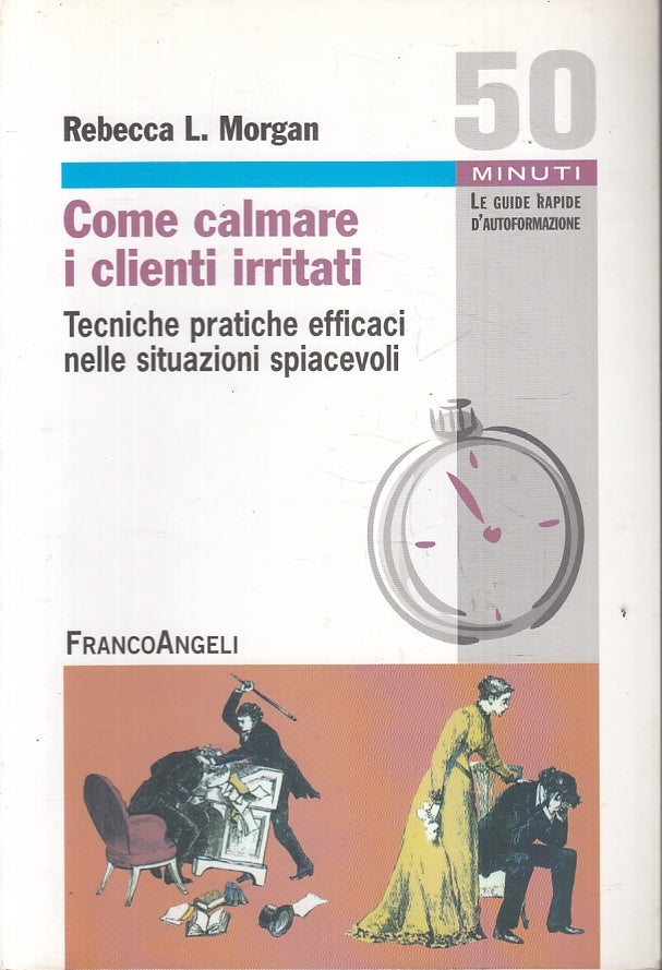 LZ- COME CALMARE I CLIENTI IRRITATI - REBECCA MORGAN- FRANCOANGELI---- B- ZFS462