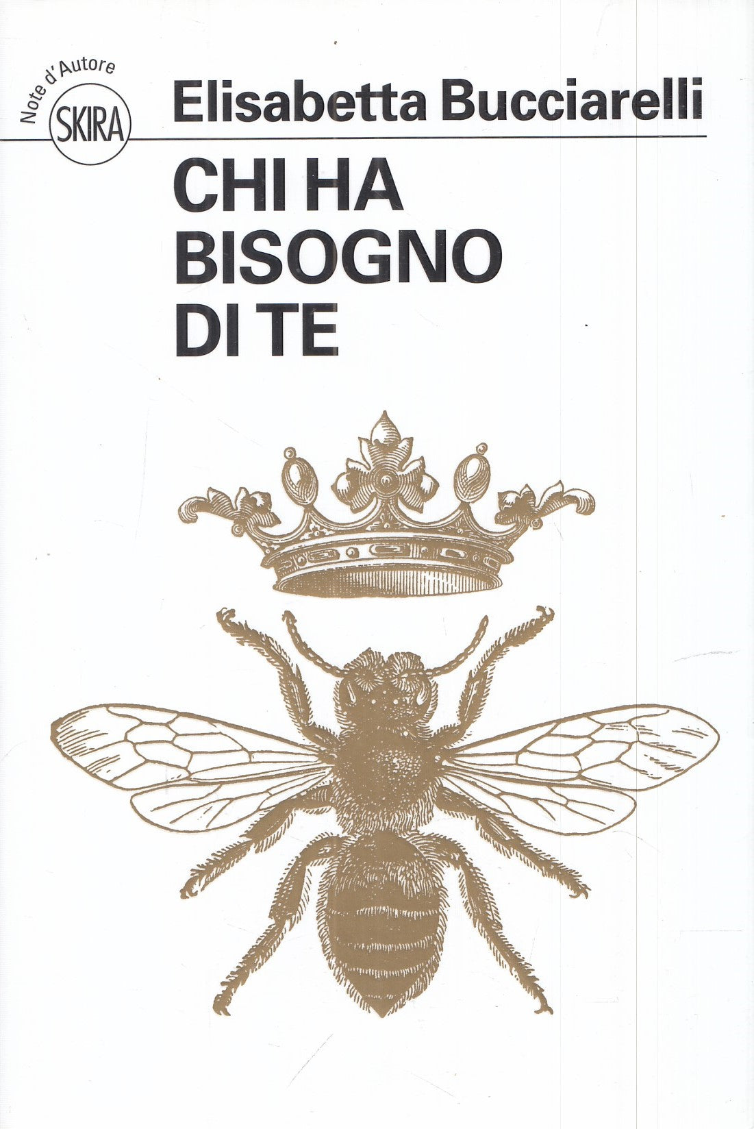 LN- CHI HA BISOGNO DI TE- ELISABETTA BUCCIARELLI- SKIRA-- 1a ED.- 2017- B-YFS986