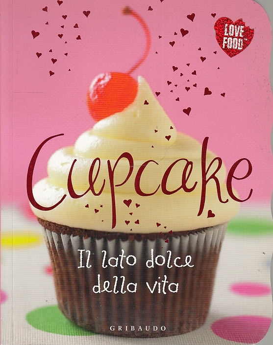 LK- CUPCAKE il lato dolce della vita -- GRIBAUDO - LOVE FOOD -- 2003- B- ZFS655