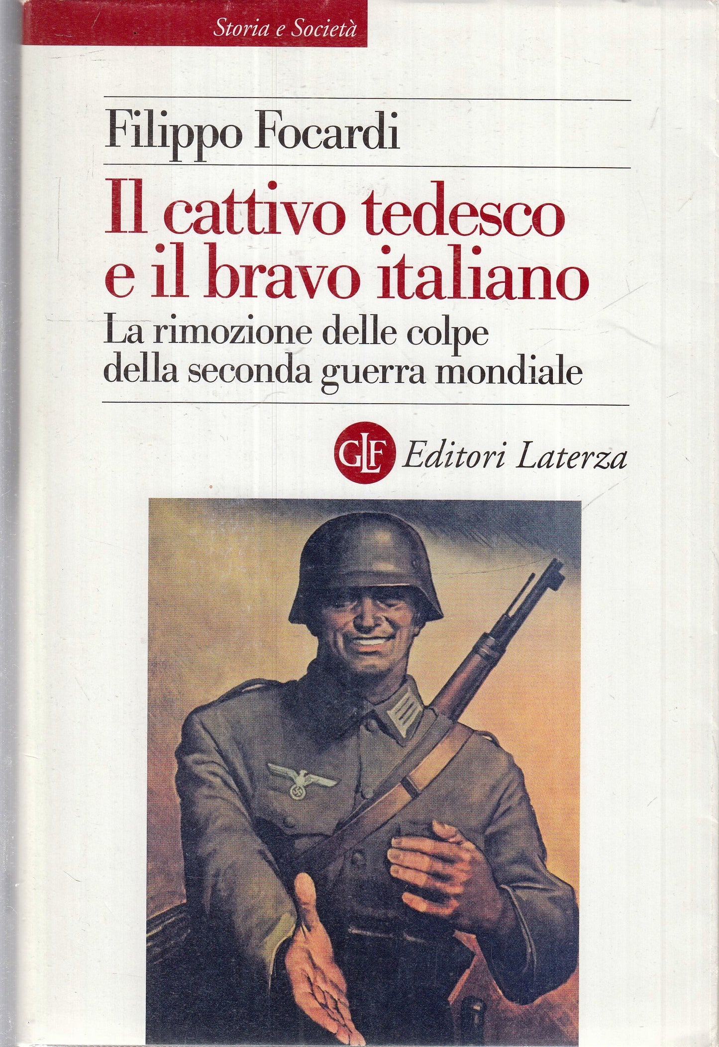 LS- IL CATTIVO TEDESCO E IL BRAVO ITALIANO - FOCARDI - LATERZA --- 2013- BS- XFS