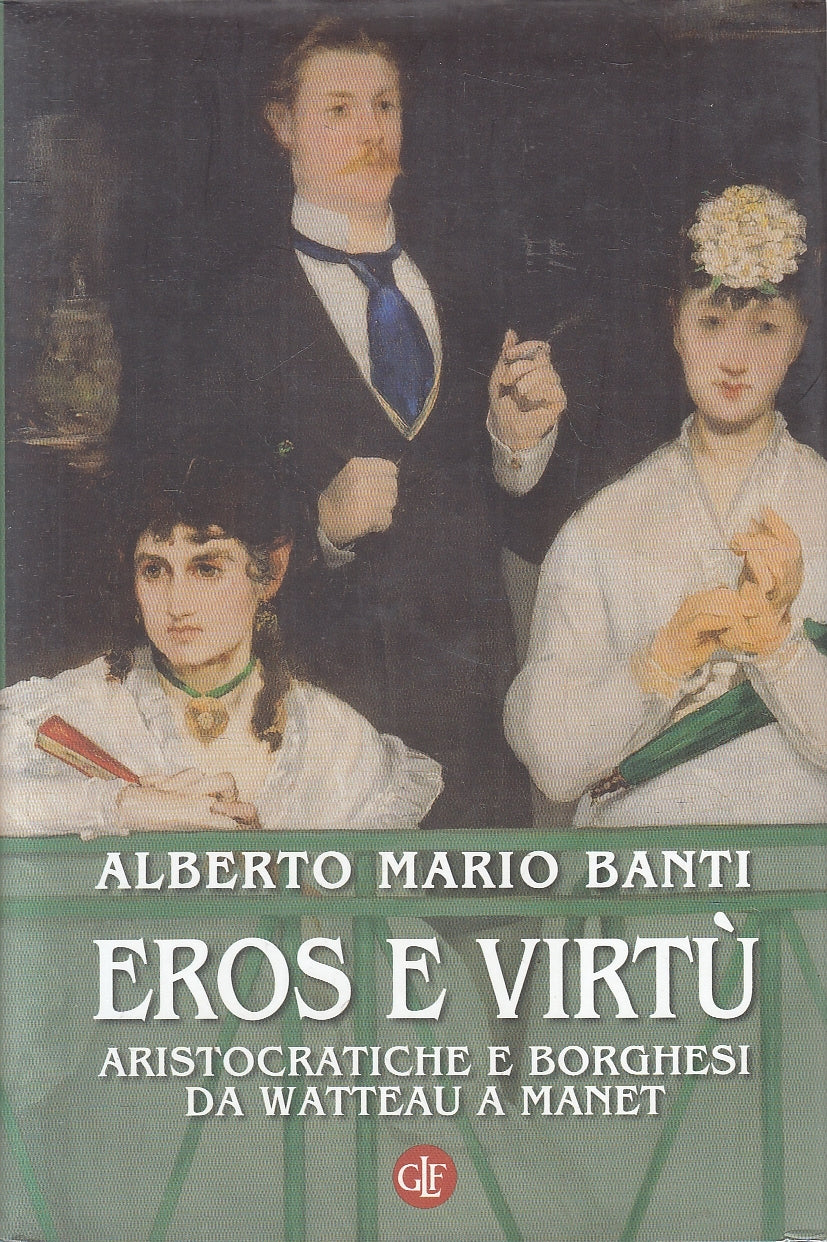 LS- EROS E VIRTU' ARISTOCRATICHE E BORGHESI- BANTI - LATERZA --- 2016- CS- YPL17