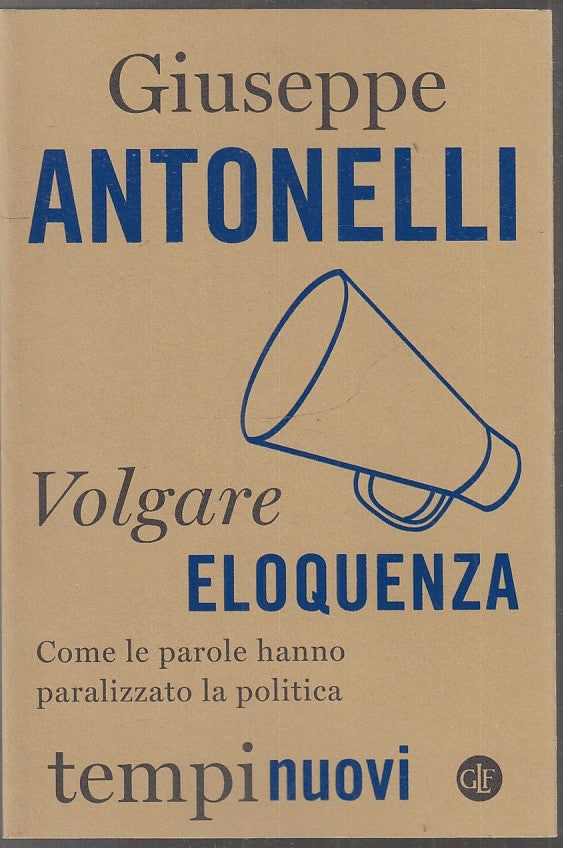 LS- VOLGARE ELOQUENZA - GIUSEPPE ANTONELLI - LATERZA- TEMPI NUOVI-- 2017- B- XFS