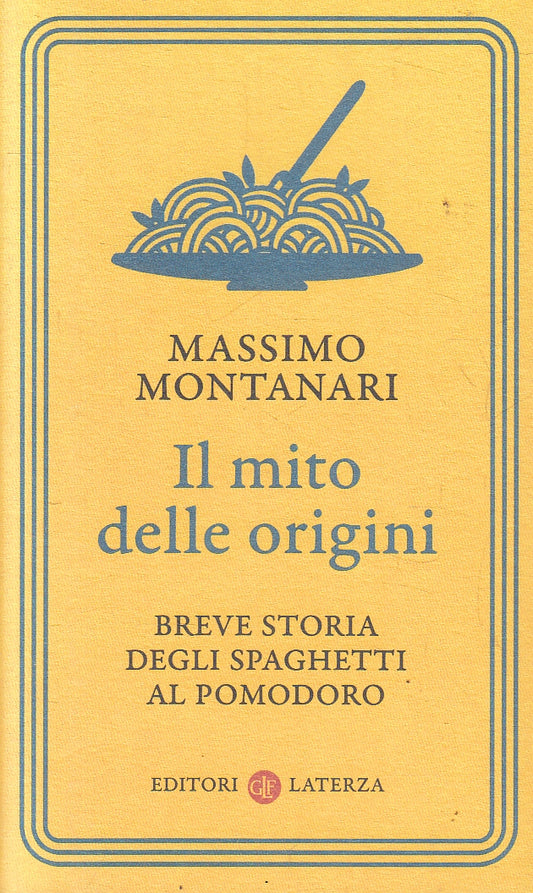 LS- MITO ORIGINI STORIA SPAGHETTI POMODORO- MONTANARI- LATERZA--- 2019 - B - XFS