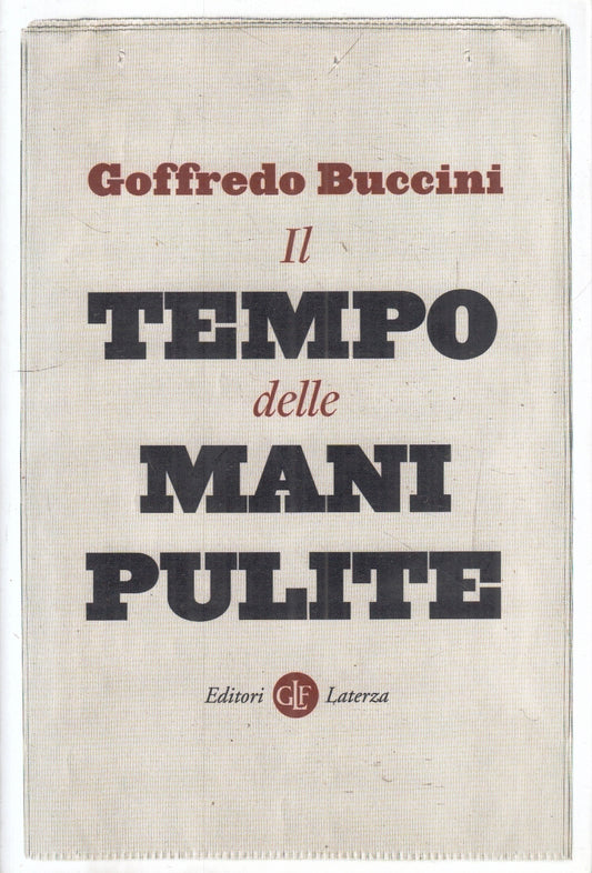 LS- IL TEMPO DELLE MANI PULITE- GOFFREDO BUCCINI- LATERZA- ROBINSON- 2021- B-XFS
