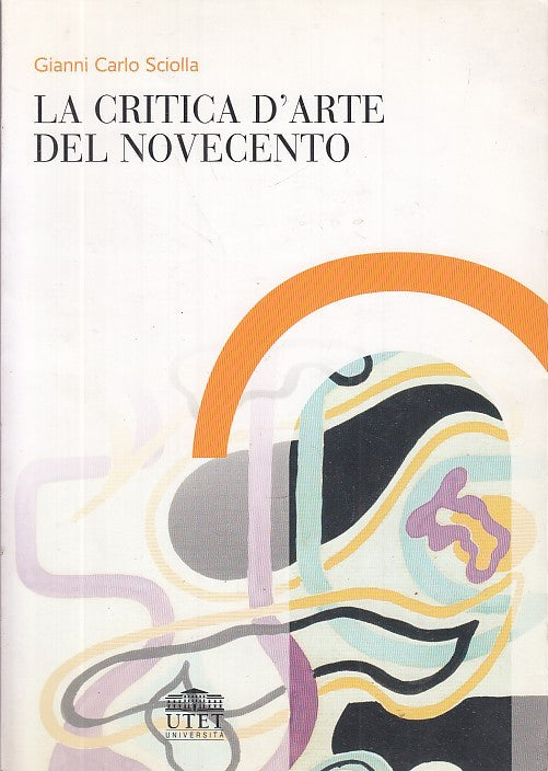 LT- LA CRITICA D'ARTE DEL NOVECENTO- SCIOLLA- UTET UNIVERSITA'--- 2006- B- XDS32