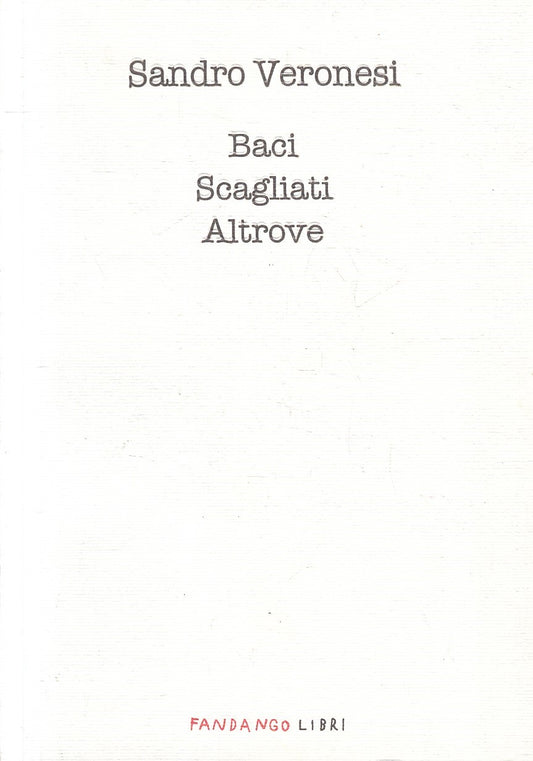 BACI SCAGLIATI ALTROVE - SANDRO VERONESI - FANDANGO - B - JXS207