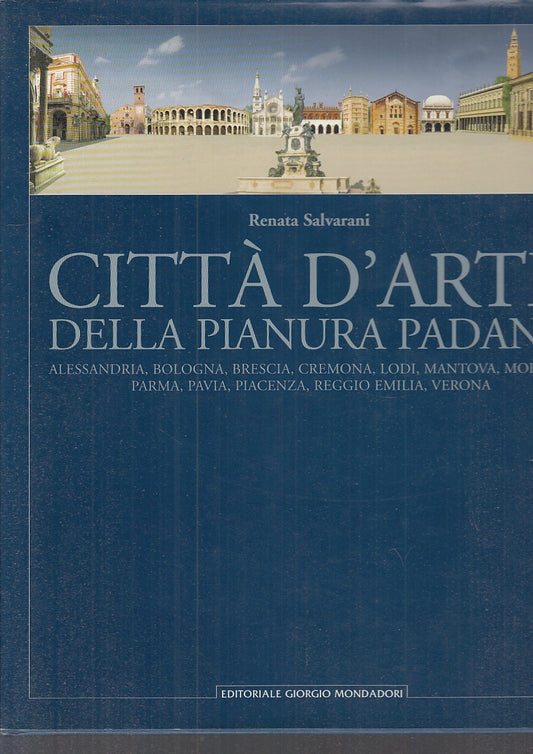 LT-CITTA' D'ARTE DELLA PIANURA PADANA- SALVARANI - MONDADORI--- 2006- CS- YFS654