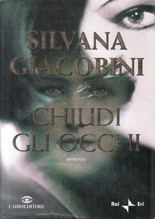 Chiudi gli occhi - Silvana Giacobini - Cairo Rai Eri Scrittori italiani - JXS326