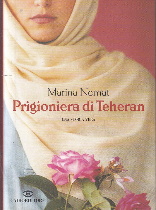 LN- PRIGIONIERA DI TEHERAN UNA STORIA VERA - MARINA NEMAT- CAIRO ---- CS- YFS166