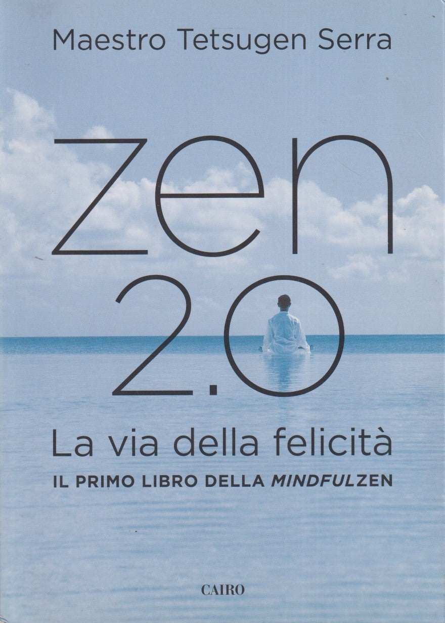 Zen 2.0 la via della felicita' - Tetsugen Serra - Cairo - 1a ed. 2014 - ZFS9