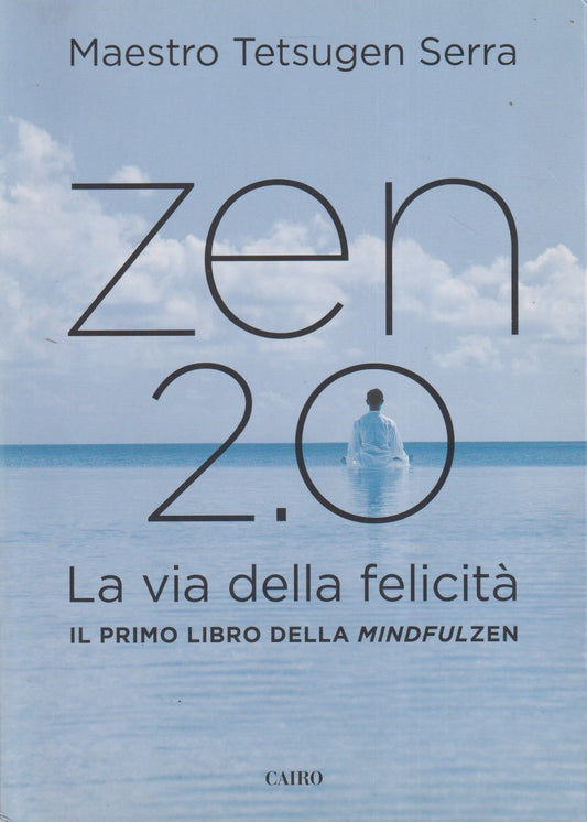 Zen 2.0 la via della felicita' - Tetsugen Serra - Cairo - 1a ed. 2014 - ZFS9