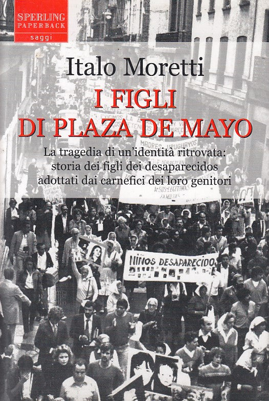 LS- I FIGLI DI PLAZA DE MAYO - MORETTI - SPERLING -- 1a ED. - 2007 - B - ZFS535