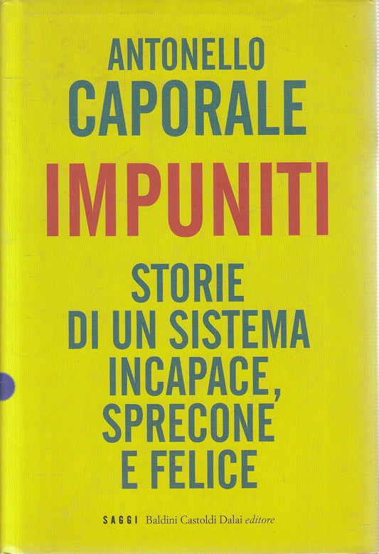 IMPUNITI STORIE DI SISTEMA INCAPACE - CAPORALE - BALDINI SAGGI - CS- JXS278