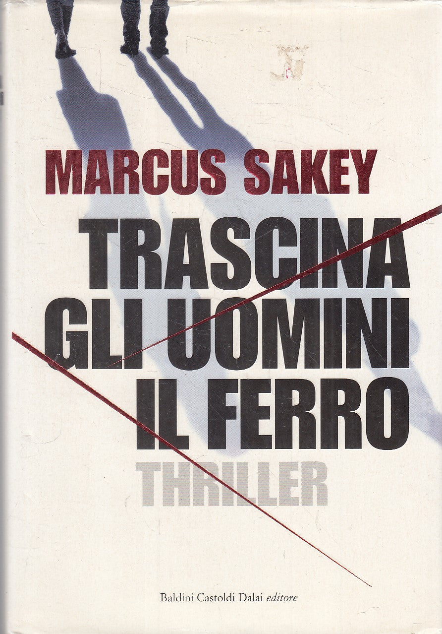 TRASCINA GLI UOMINI IL FERRO - MARCUS SAKEY - BALDINI - CS - JXS281