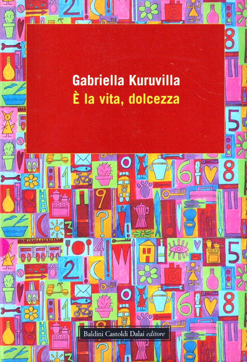 E' la vita dolcezza- Gabriella Kuruvilla- Baldini Castoldi Dalai- 1a ed.- ZFS258