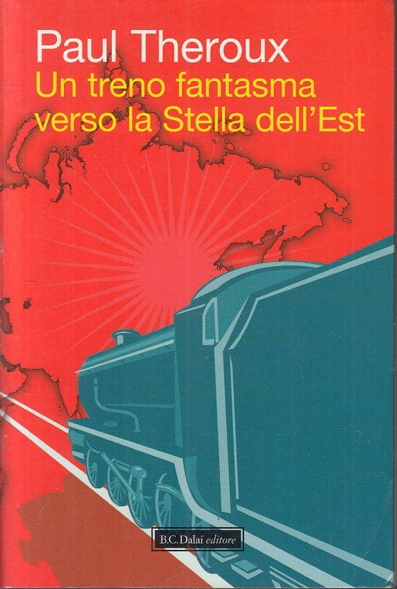 LN- UN TRENO FANTASMA VERSO LA TERRA DELL'EST- THEROUX- DALAI--- 2010- B- YFS396